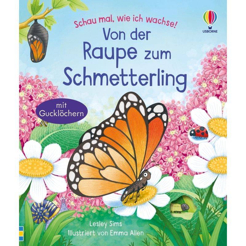 Schau Mal, Wie Ich Wachse! Von Der Raupe Zum Schmetterling - Lesley Sims, Gebunden von Usborne Verlag