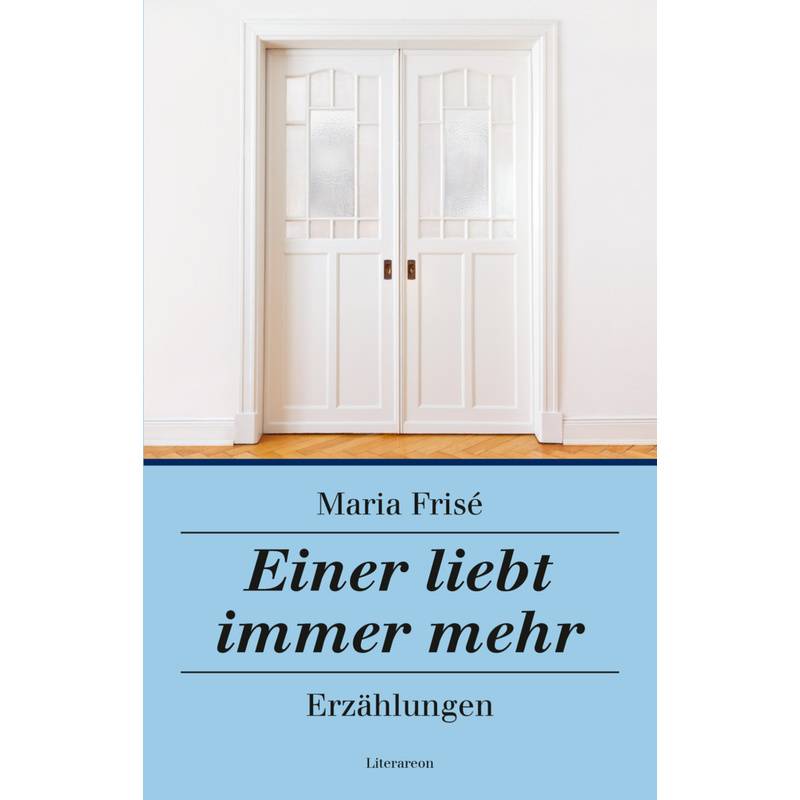 Literareon / Einer Liebt Immer Mehr - Maria Frisé, Kartoniert (TB) von Utz Verlag