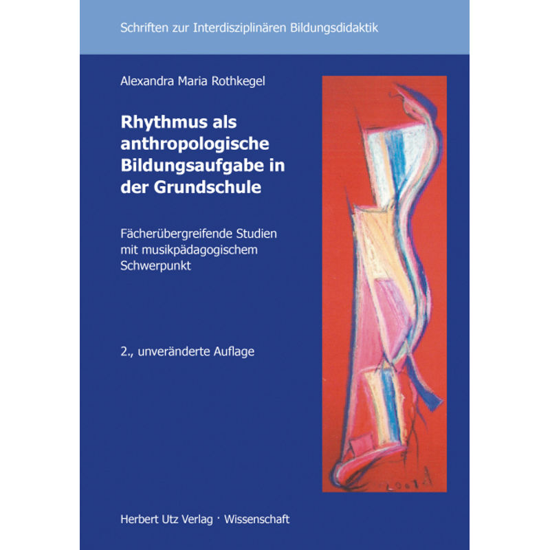 Rhythmus Als Anthropologische Bildungsaufgabe In Der Grundschule - Alexandra Maria Rothkegel, Kartoniert (TB) von Utz Verlag