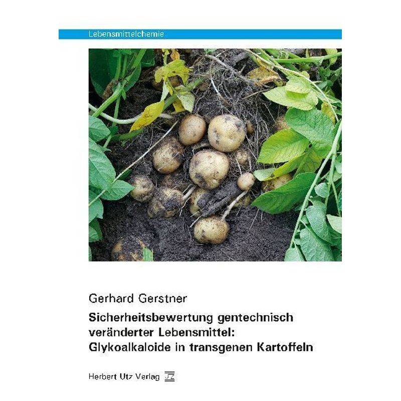 Lebensmittelchemie / Sicherheitsbewertung Gentechnisch Veränderter Lebensmittel: Glykoalkaloide In Transgenen Kartoffeln - Gerhard Gerstner, Kartonier von Utz Verlag