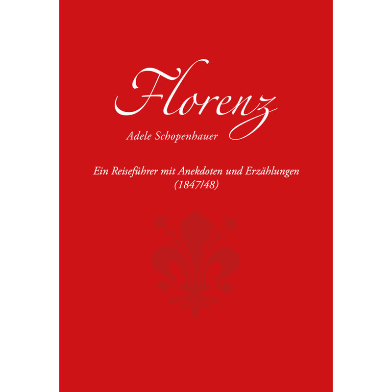Florenz - Adele Schopenhauer, Kartoniert (TB) von VDG Verlag im Jonas Verlag
