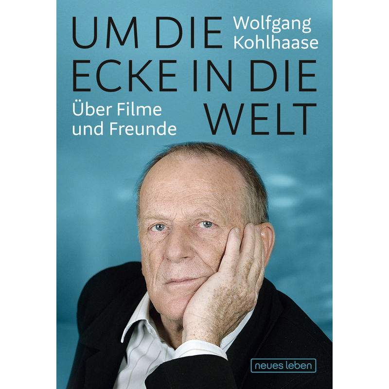 Um Die Ecke In Die Welt - Wolfgang Kohlhaase, Kartoniert (TB) von VERLAG NEUES LEBEN