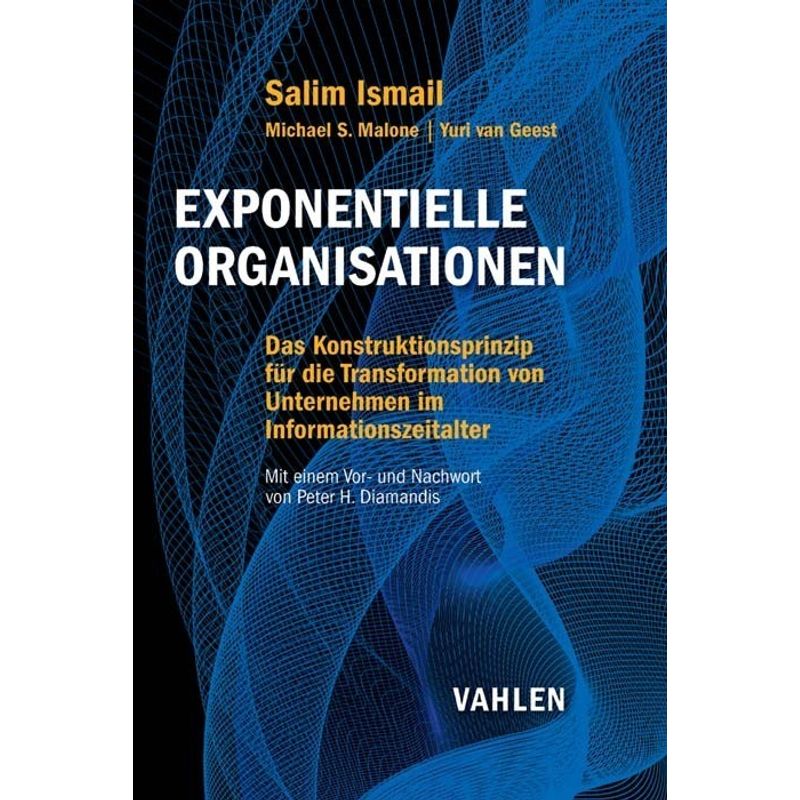 Exponentielle Organisationen - Salim Ismail, Michael S. Malone, Yuri Van Geest, Gebunden von Vahlen