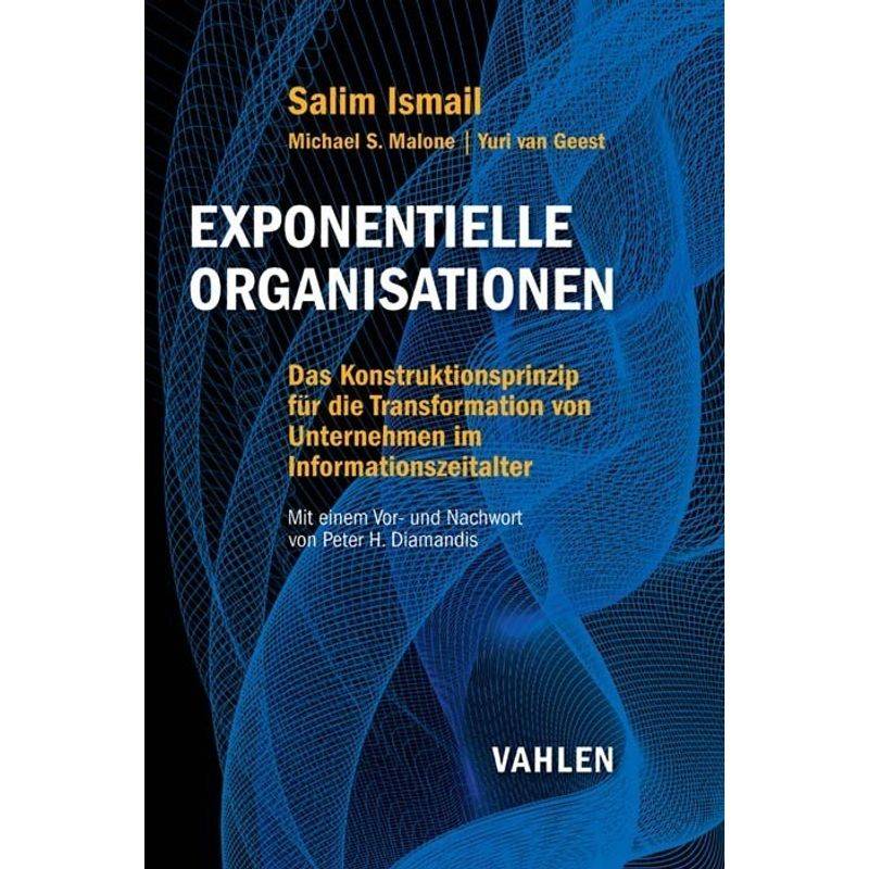 Exponentielle Organisationen - Salim Ismail, Michael S. Malone, Yuri Van Geest, Gebunden von Vahlen