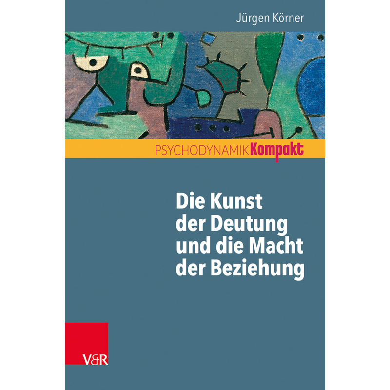 Psychodynamik Kompakt / Die Kunst Der Deutung Und Die Macht Der Beziehung - Jürgen Körner, Kartoniert (TB) von Vandenhoeck & Ruprecht