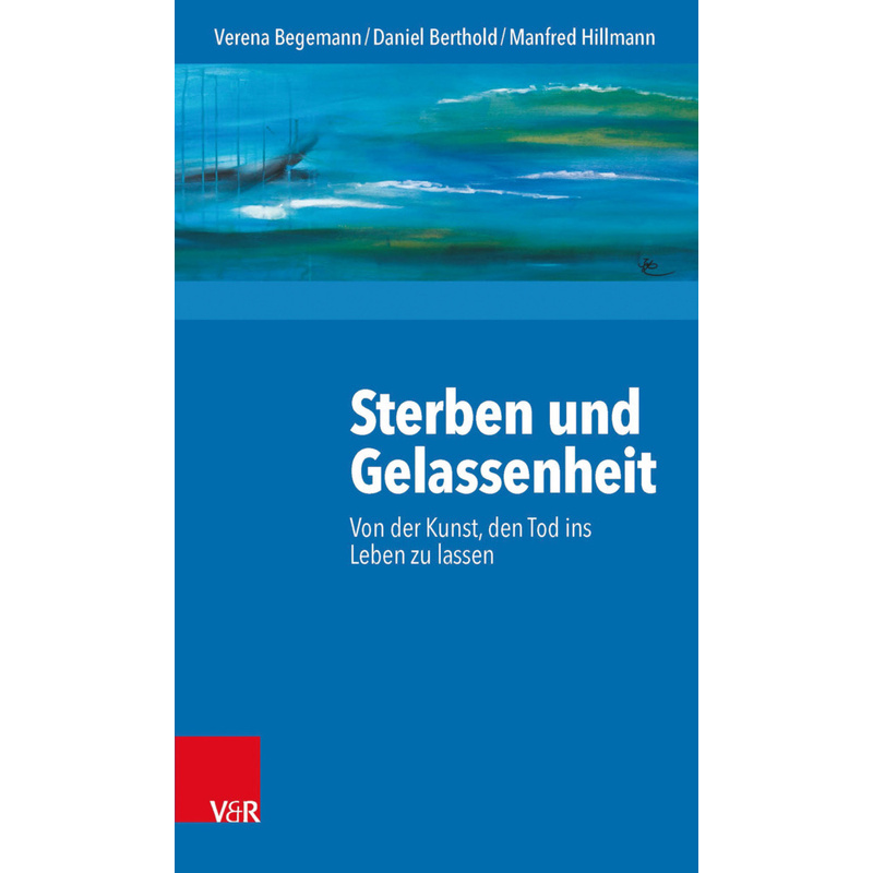 Sterben Und Gelassenheit - Verena Begemann, Daniel Berthold, Manfred Hillmann, Kartoniert (TB) von Vandenhoeck & Ruprecht
