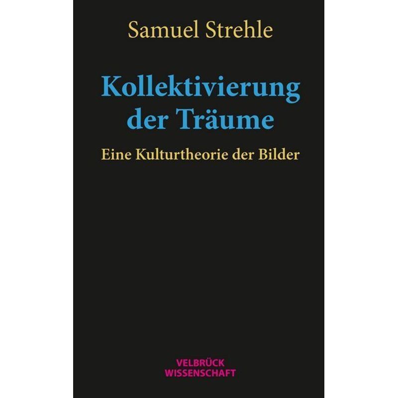 Velbrück Wissenschaft / Kollektivierung Der Träume - Samuel Strehle, Gebunden von Velbrück