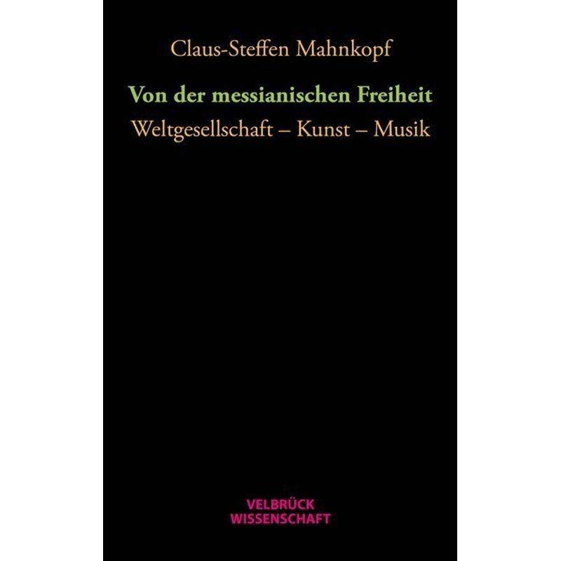 Velbrück Wissenschaft / Von Der Messianischen Freiheit - Claus-Steffen Mahnkopf, Gebunden von Velbrück