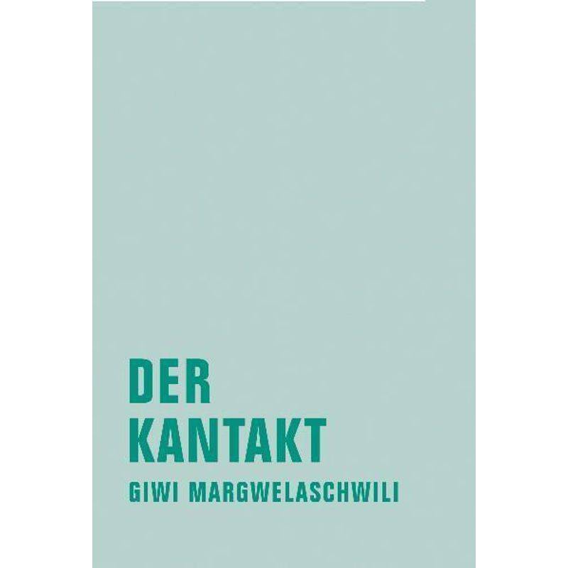 Giwi Margwelaschwili Werkausgabe / Der Kantakt - Giwi Margwelaschwili, Gebunden von Verbrecher Verlag