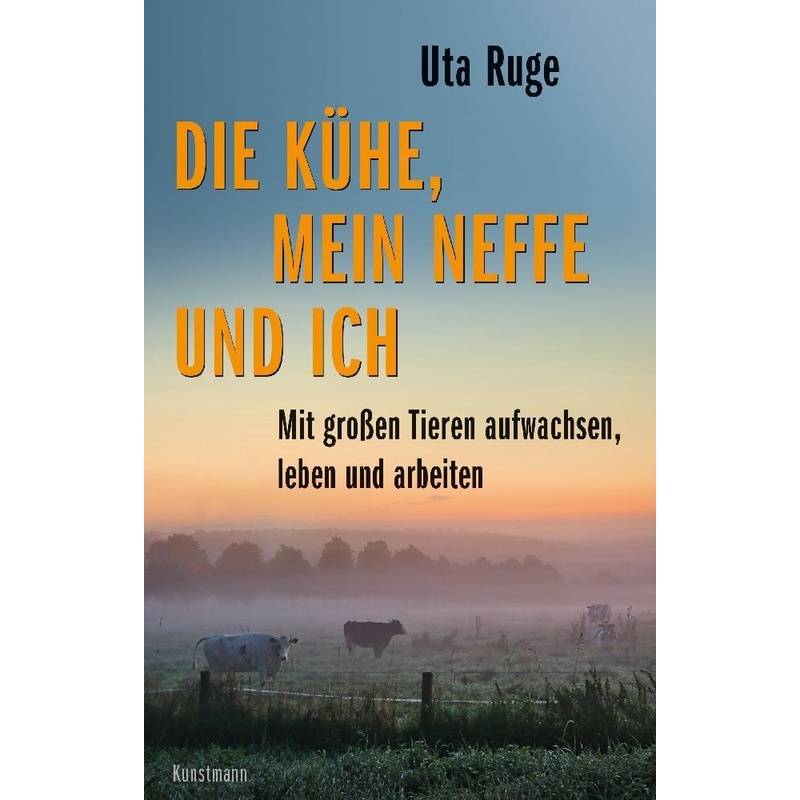 Die Kühe, Mein Neffe Und Ich - Uta Ruge, Gebunden von Verlag Antje Kunstmann