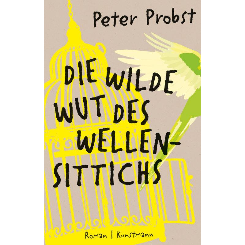 Die Wilde Wut Des Wellensittichs - Peter Probst, Gebunden von Verlag Antje Kunstmann