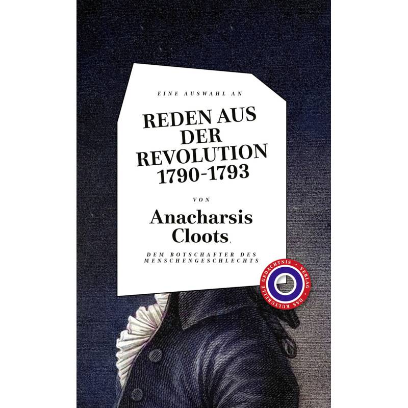 Reden Aus Der Revolution 1790-1793 - Anacharsis Cloots, Gebunden von Verlag Das Kulturelle Gedächtnis