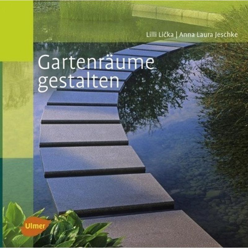 Gartenräume Gestalten - Lilli Licka, Anna Laura Jeschke, Gebunden von Verlag Eugen Ulmer