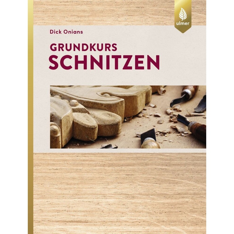Grundkurs Schnitzen. Dick Onians - Buch von Verlag Eugen Ulmer