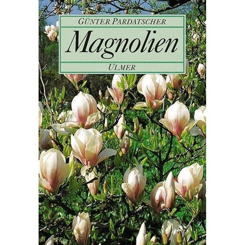 Magnolien - Günter Pardatscher, Gebunden von Verlag Eugen Ulmer