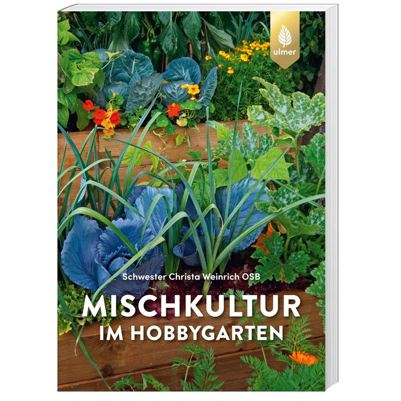 Mischkultur Im Hobbygarten - Schwester Christa Weinrich, Kartoniert (TB) von Verlag Eugen Ulmer
