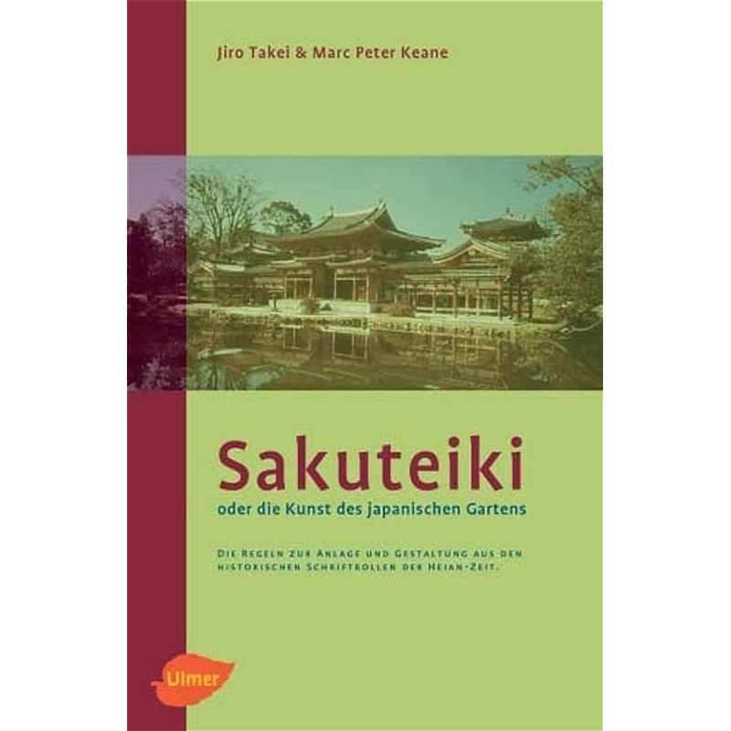 Sakuteiki Oder Die Kunst Des Japanischen Gartens - Jiro Takei, Marc P. Keane, Gebunden von Verlag Eugen Ulmer