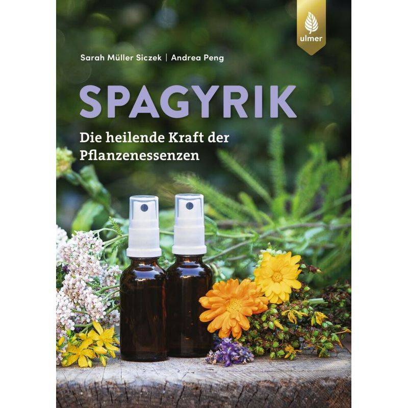 Spagyrik - Sarah Müller Siczek, Andrea Peng, Gebunden von Verlag Eugen Ulmer
