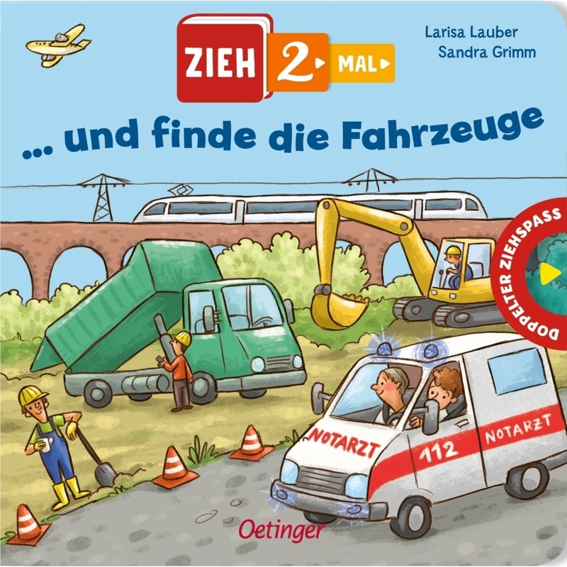 Zieh 2-Mal ... Und Finde Die Fahrzeuge - Sandra Grimm, Pappband von Oetinger