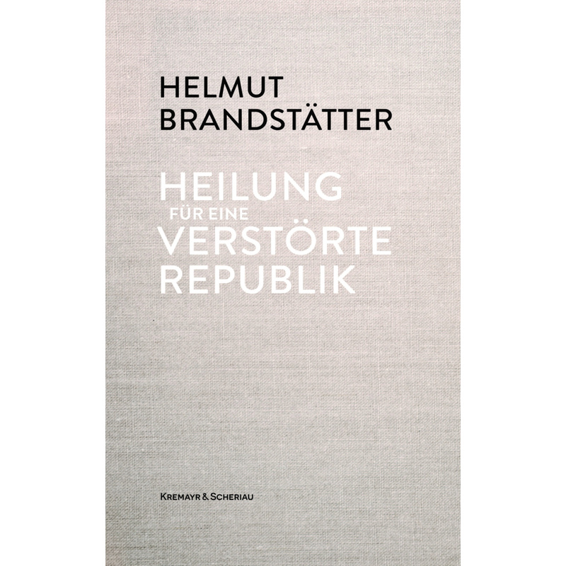 Heilung Für Eine Verstörte Republik - Helmut Brandstätter, Gebunden von Verlag Kremayr & Scheriau