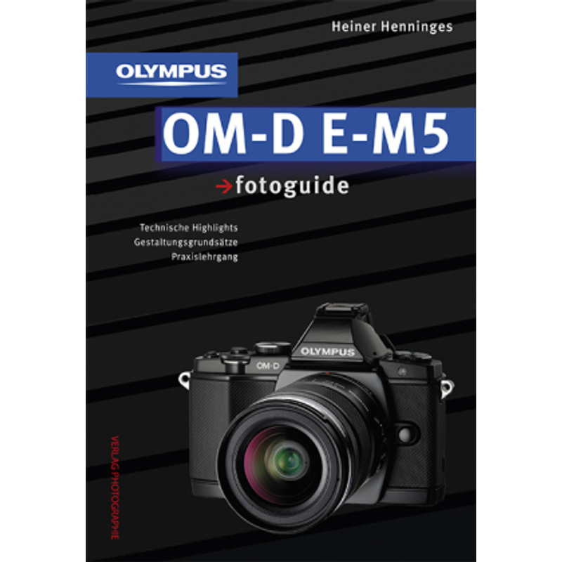 Olympus Om-D E-M5 Fotoguide - Heiner Henninges, Gebunden von Verlag Photographie