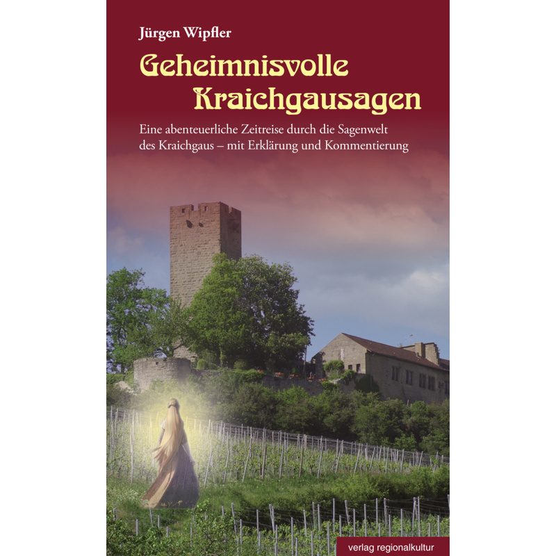 Geheimnisvolle Kraichgausagen - Jürgen Wipfler, Gebunden von Verlag Regionalkultur