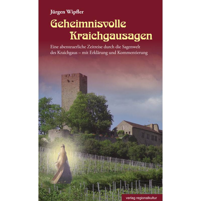 Geheimnisvolle Kraichgausagen - Jürgen Wipfler, Gebunden von Verlag Regionalkultur