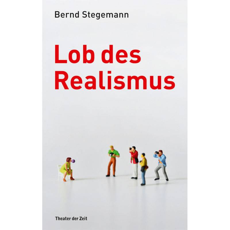Lob Des Realismus - Bernd Stegemann, Kartoniert (TB) von Verlag Theater der Zeit