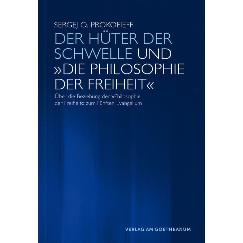 Der Hüter Der Schwelle Und "Die Philosophie Der Freiheit" - Sergej O. Prokofieff, Gebunden von Verlag am Goetheanum