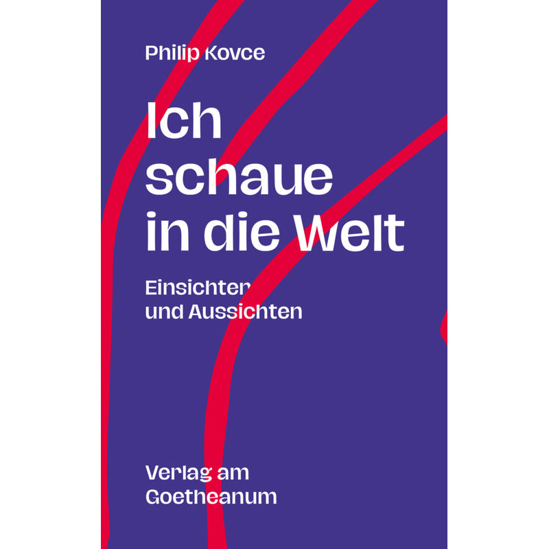 Ich Schaue In Die Welt - Philip Kovce, Kartoniert (TB) von Verlag am Goetheanum