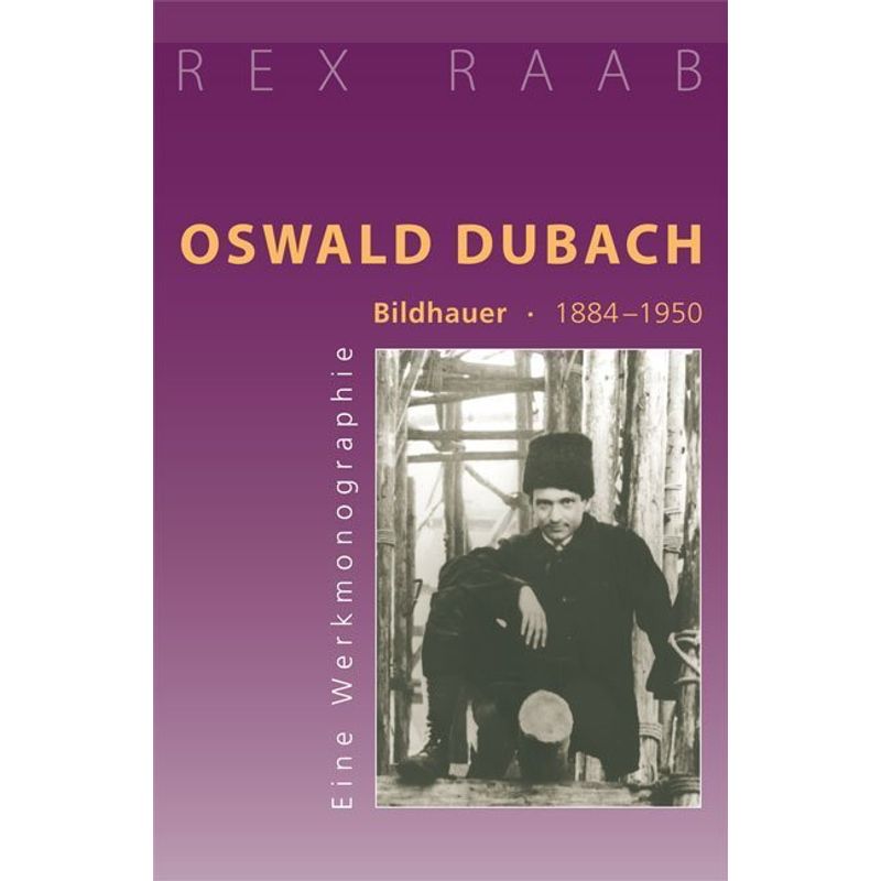 Oswald Dubach. Bildhauer 1884-1950 - Rex Raab, Kartoniert (TB) von Verlag am Goetheanum