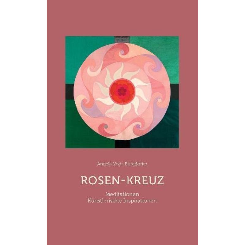 Rosen-Kreuz - Angela Vogt-Burgdorfer, Gebunden von Verlag am Goetheanum