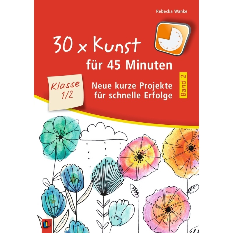 30 X Kunst Für 45 Minuten - Band 2 - Klasse 1/2.Bd.2 - Rebecka Wanke, Kartoniert (TB) von Verlag an der Ruhr