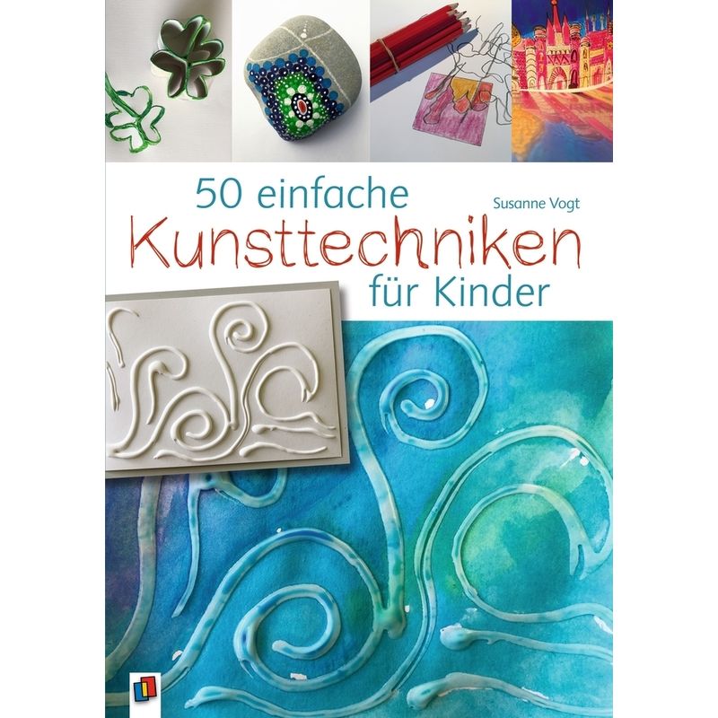 50 Einfache Kunsttechniken Für Kinder - Susanne Vogt, Kartoniert (TB) von Verlag an der Ruhr