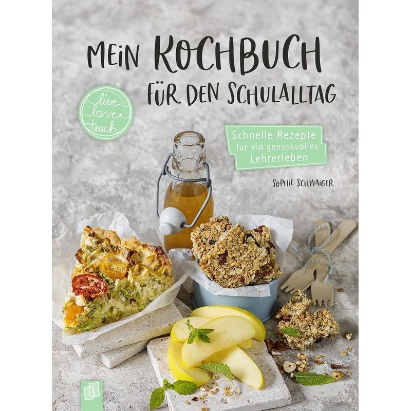 Live - Love - Teach / Mein Kochbuch Für Den Schulalltag - Sophie Louise Schwaiger, Kartoniert (TB) von Verlag an der Ruhr