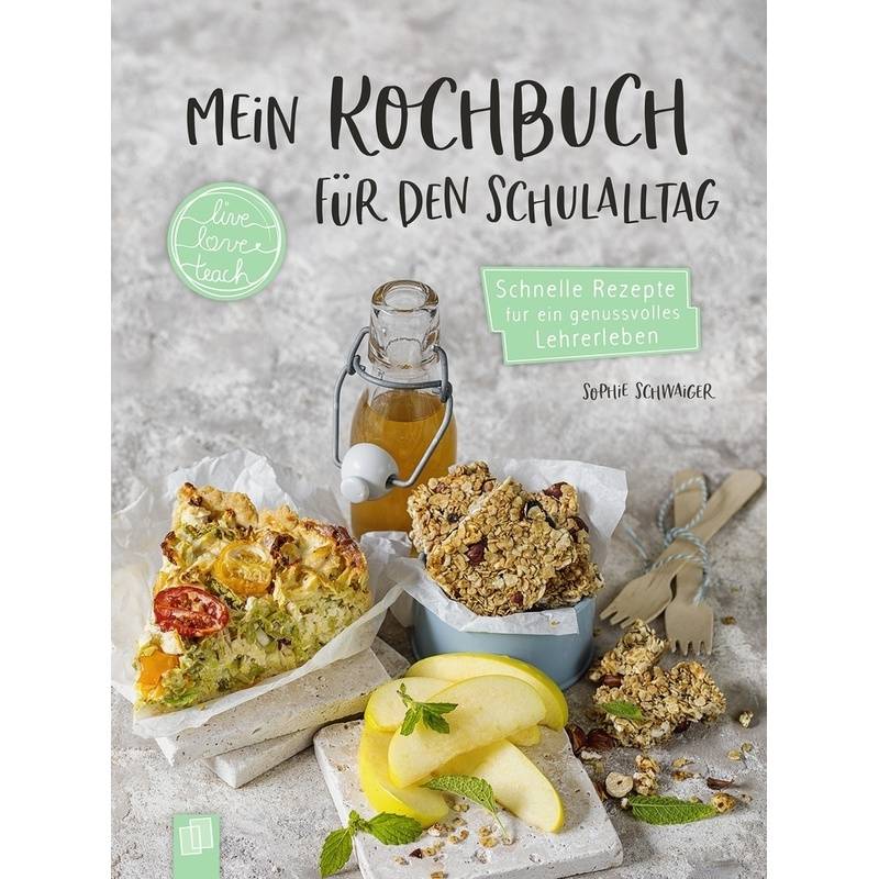Live - Love - Teach / Mein Kochbuch Für Den Schulalltag - Sophie Louise Schwaiger, Kartoniert (TB) von Verlag an der Ruhr