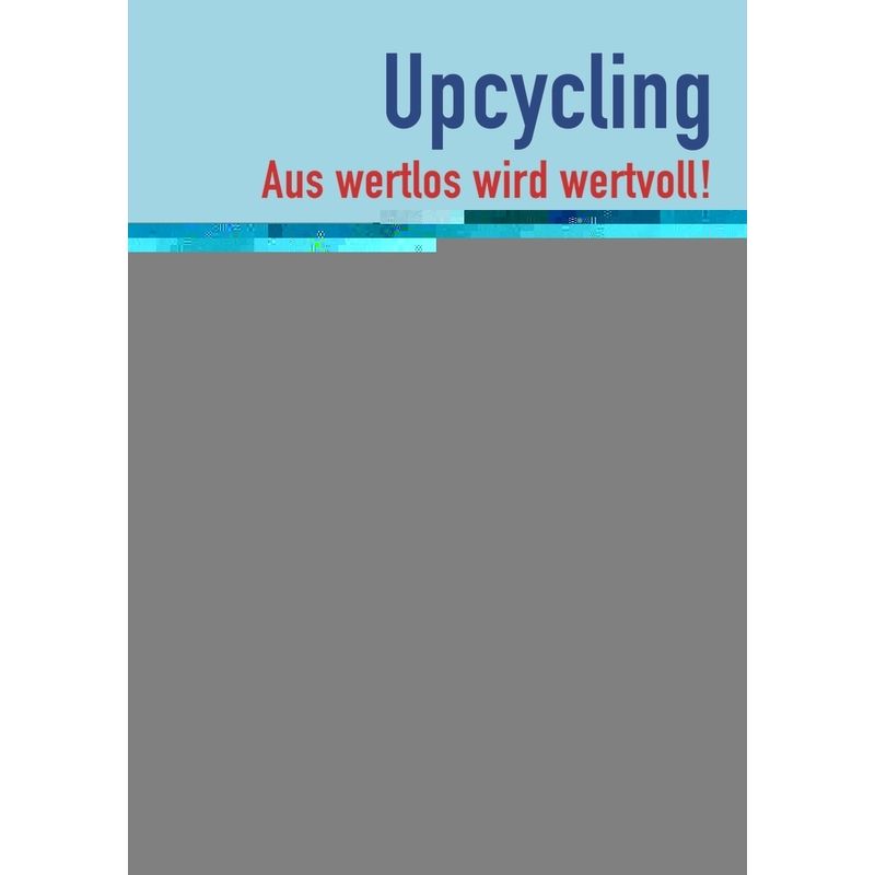 Upcycling - Aus Wertlos Wird Wertvoll! - Sonja Brockers, Kartoniert (TB) von Verlag an der Ruhr