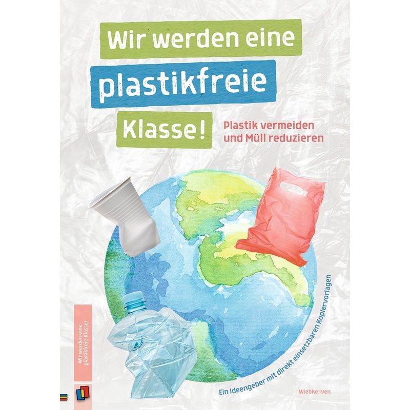 Wir Werden Eine Plastikfreie Klasse! Plastik Vermeiden Und Müll Reduzieren - Wiebke Iven, Geheftet von Verlag an der Ruhr