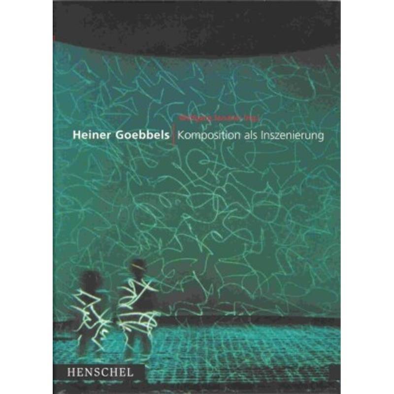 Komposition Als Inszenierung - Heiner Goebbels, Gebunden von Verlag der Autoren