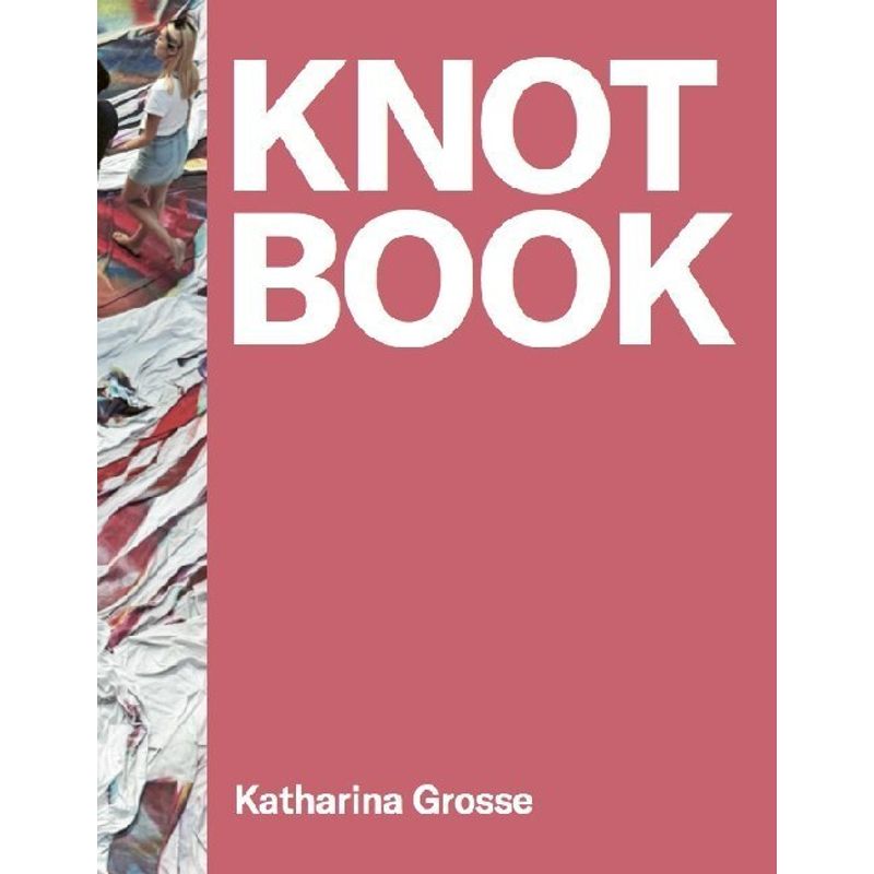 Katharina Grosse. Knot Book, Kartoniert (TB) von Verlag der Buchhandlung König