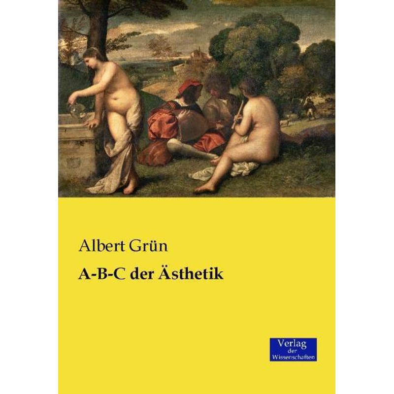 A-B-C Der Ästhetik - Albert Grün, Kartoniert (TB) von Verlag der Wissenschaften