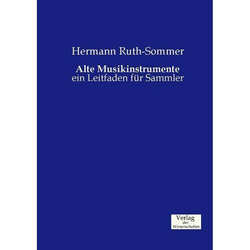 Alte Musikinstrumente - Hermann Ruth-Sommer, Kartoniert (TB) von Verlag der Wissenschaften