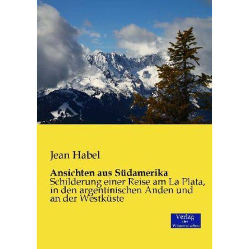 Ansichten Aus Südamerika - Jean Habel, Kartoniert (TB) von Verlag der Wissenschaften