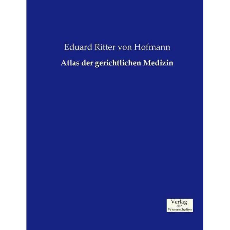 Atlas Der Gerichtlichen Medizin - Eduard von Hofmann, Kartoniert (TB) von Verlag der Wissenschaften