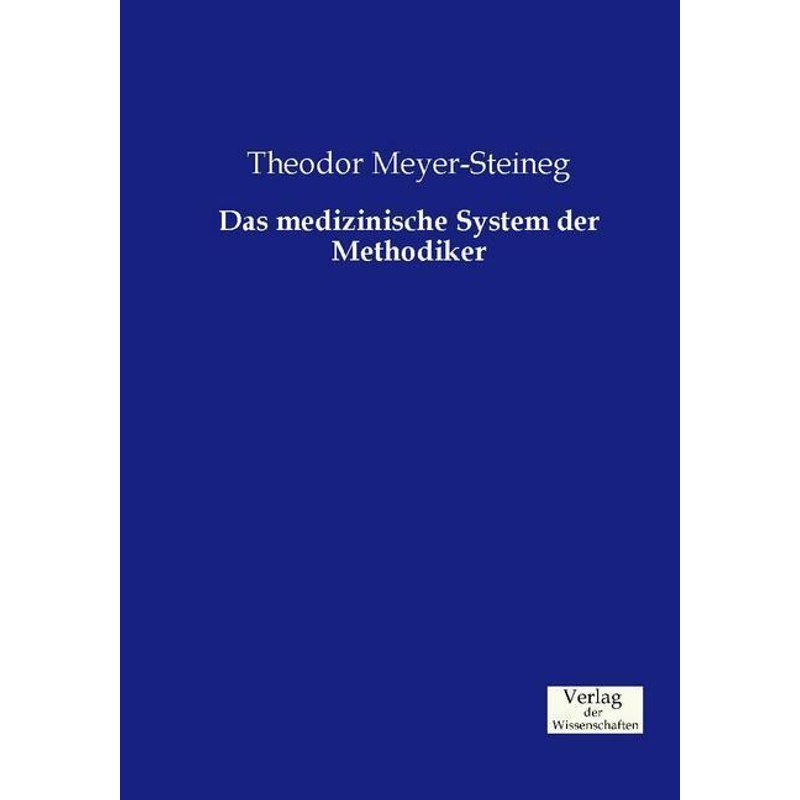 Das medizinische System der Methodiker - Theodor Meyer-Steineg, Kartoniert (TB) von Verlag der Wissenschaften