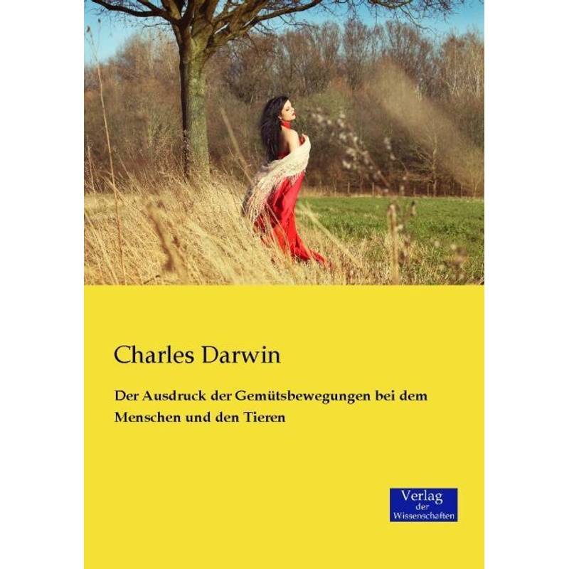 Der Ausdruck Der Gemütsbewegungen Bei Dem Menschen Und Den Tieren - Charles Darwin, Kartoniert (TB) von Verlag der Wissenschaften