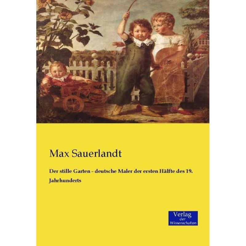 Der Stille Garten - Deutsche Maler Der Ersten Hälfte Des 19. Jahrhunderts - Max Sauerlandt, Kartoniert (TB) von Verlag der Wissenschaften