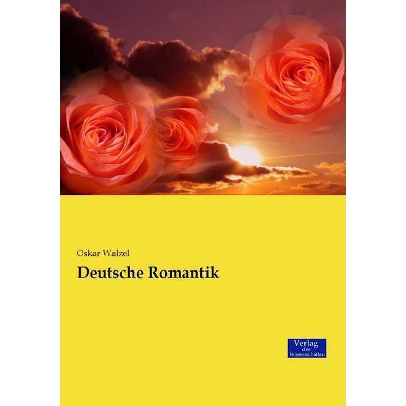 Deutsche Romantik - Oskar Walzel, Kartoniert (TB) von Verlag der Wissenschaften