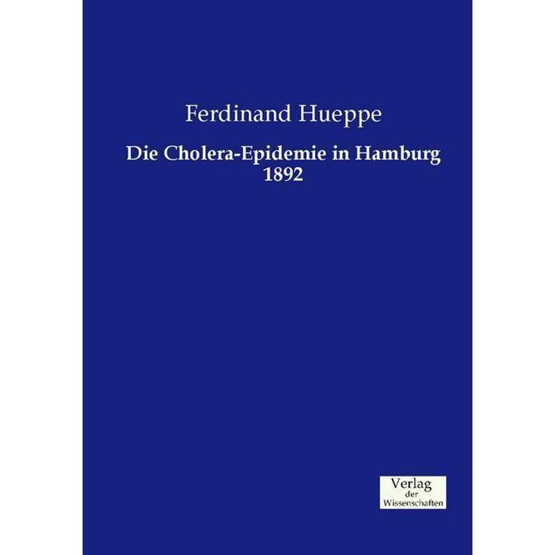Die Cholera-Epidemie In Hamburg 1892 - Ferdinand Hueppe, Kartoniert (TB) von Verlag der Wissenschaften