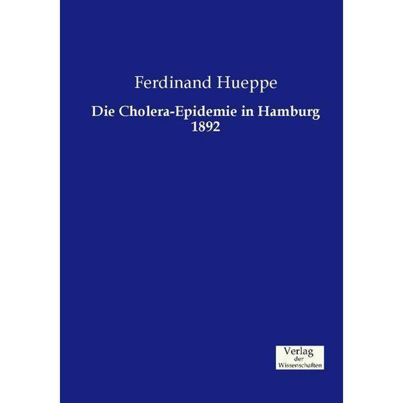 Die Cholera-Epidemie In Hamburg 1892 - Ferdinand Hueppe, Kartoniert (TB) von Verlag der Wissenschaften